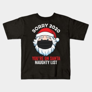 Sorry 2020 You're On Santa Naughty List Kids T-Shirt